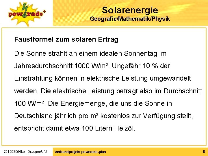 Solarenergie Geografie/Mathematik/Physik Faustformel zum solaren Ertrag Die Sonne strahlt an einem idealen Sonnentag im