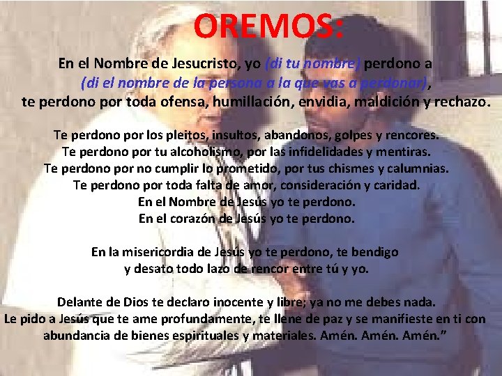 OREMOS: En el Nombre de Jesucristo, yo (di tu nombre) perdono a (di el