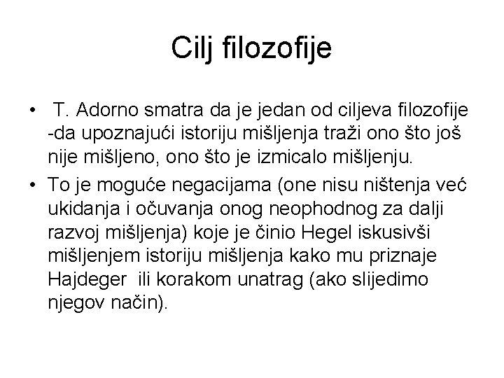 Cilj filozofije • T. Adorno smatra da je jedan od ciljeva filozofije -da upoznajući