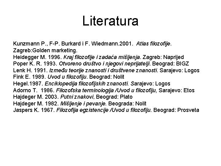 Literatura Kunzmann P. , F-P. Burkard i F. Wiedmann. 2001. Atlas filozofije. Zagreb: Golden