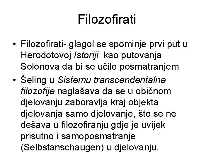 Filozofirati • Filozofirati- glagol se spominje prvi put u Herodotovoj Istoriji kao putovanja Solonova