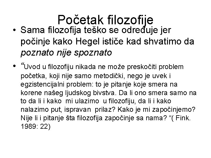 Početak filozofije • Sama filozofija teško se određuje jer počinje kako Hegel ističe kad