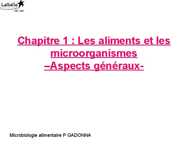 Chapitre 1 : Les aliments et les microorganismes –Aspects généraux- Microbiologie alimentaire P GADONNA