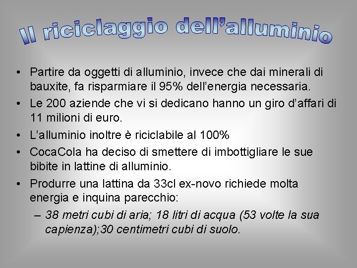 • Partire da oggetti di alluminio, invece che dai minerali di bauxite, fa • Partire da oggetti di alluminio, invece che dai minerali di bauxite, fa