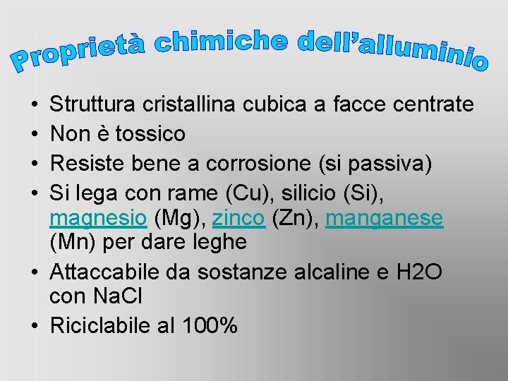 • • Struttura cristallina cubica a facce centrate Non è tossico Resiste bene • • Struttura cristallina cubica a facce centrate Non è tossico Resiste bene