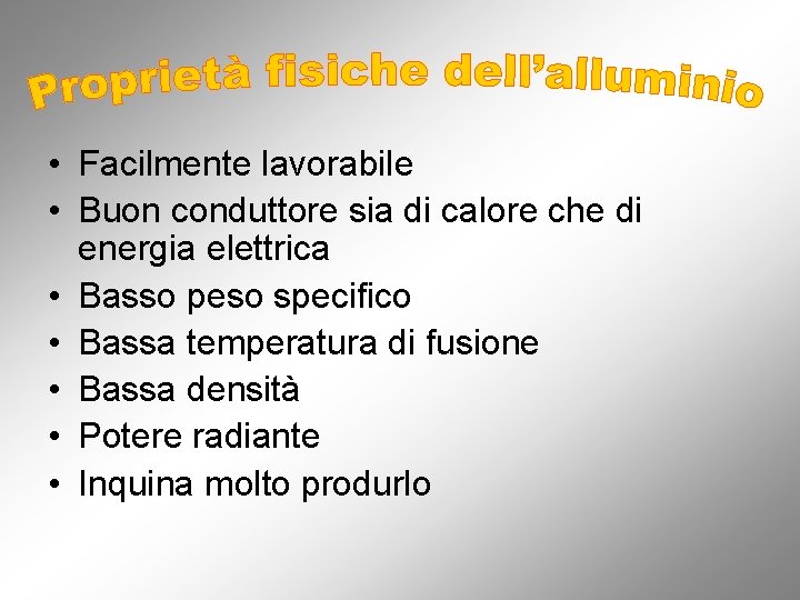• Facilmente lavorabile • Buon conduttore sia di calore che di energia elettrica • Facilmente lavorabile • Buon conduttore sia di calore che di energia elettrica