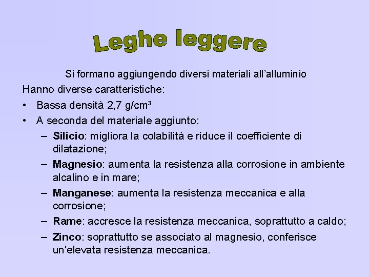 Si formano aggiungendo diversi materiali all’alluminio Hanno diverse caratteristiche: • Bassa densità 2, 7 Si formano aggiungendo diversi materiali all’alluminio Hanno diverse caratteristiche: • Bassa densità 2, 7