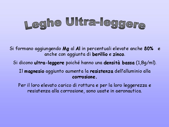 Si formano aggiungendo Mg al Al in percentuali elevate anche 80% e anche con Si formano aggiungendo Mg al Al in percentuali elevate anche 80% e anche con