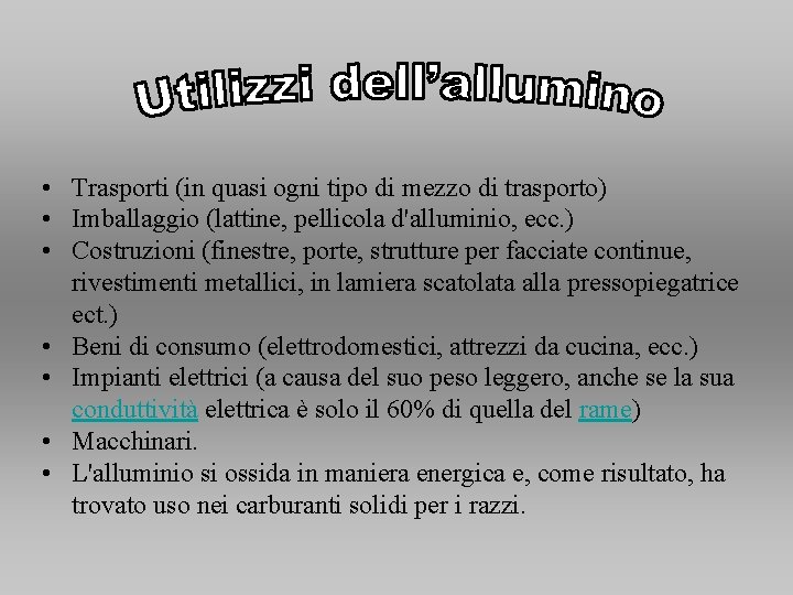• Trasporti (in quasi ogni tipo di mezzo di trasporto) • Imballaggio (lattine, • Trasporti (in quasi ogni tipo di mezzo di trasporto) • Imballaggio (lattine,