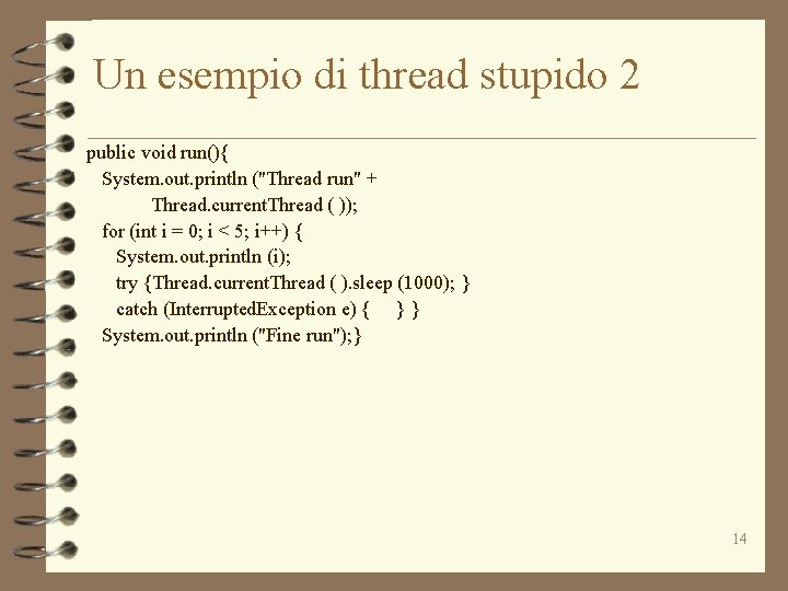 Un esempio di thread stupido 2 public void run(){ System. out. println ("Thread run"