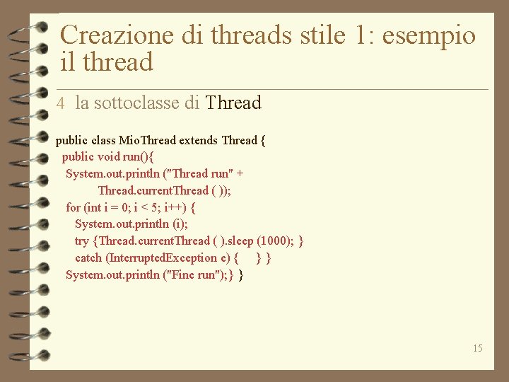 Creazione di threads stile 1: esempio il thread 4 la sottoclasse di Thread public
