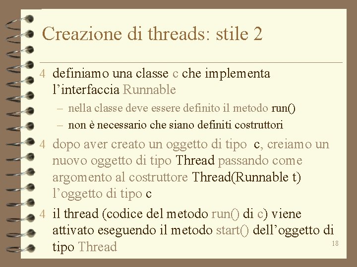 Creazione di threads: stile 2 4 definiamo una classe c che implementa l’interfaccia Runnable