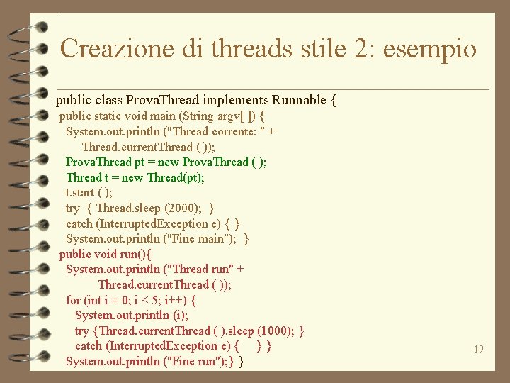 Creazione di threads stile 2: esempio public class Prova. Thread implements Runnable { public