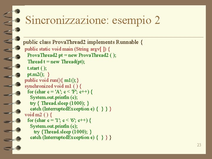 Sincronizzazione: esempio 2 public class Prova. Thread 2 implements Runnable { public static void