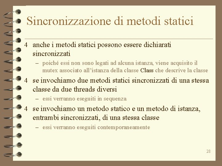 Sincronizzazione di metodi statici 4 anche i metodi statici possono essere dichiarati sincronizzati –