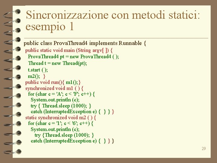 Sincronizzazione con metodi statici: esempio 1 public class Prova. Thread 4 implements Runnable {