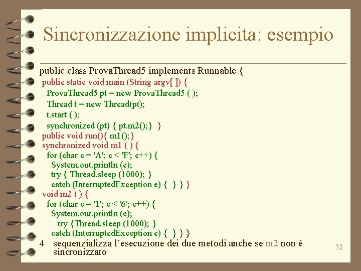 Sincronizzazione implicita: esempio public class Prova. Thread 5 implements Runnable { public static void