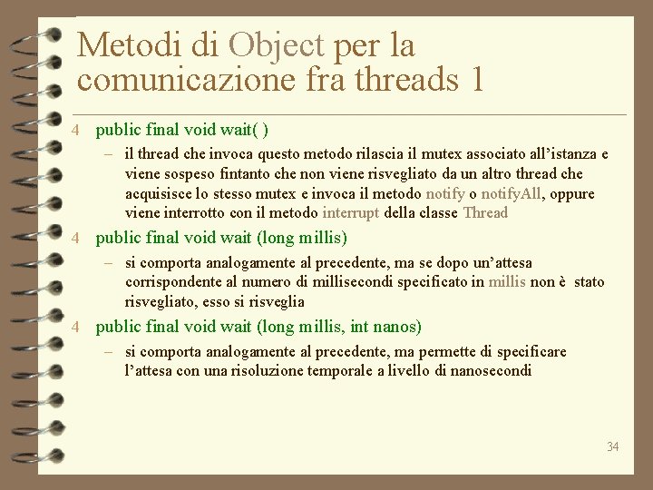 Metodi di Object per la comunicazione fra threads 1 4 public final void wait(