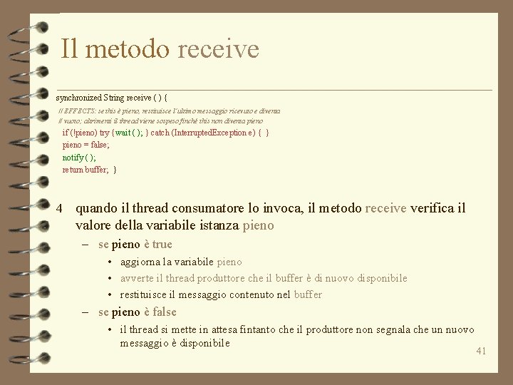 Il metodo receive synchronized String receive ( ) { // EFFECTS: se this è