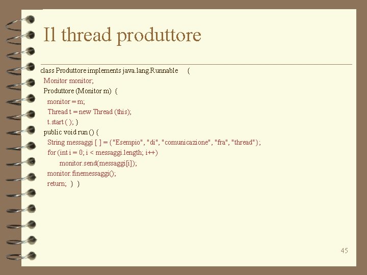 Il thread produttore class Produttore implements java. lang. Runnable { Monitor monitor; Produttore (Monitor