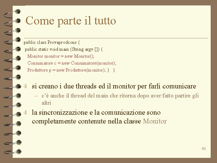 Come parte il tutto public class Provaprodcons { public static void main (String argv