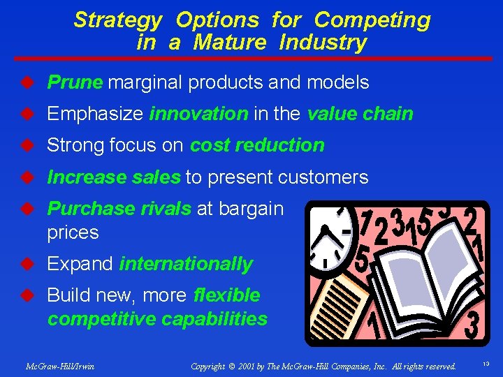 Strategy Options for Competing in a Mature Industry u Prune marginal products and models