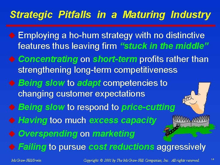 Strategic Pitfalls in a Maturing Industry u Employing a ho-hum strategy with no distinctive