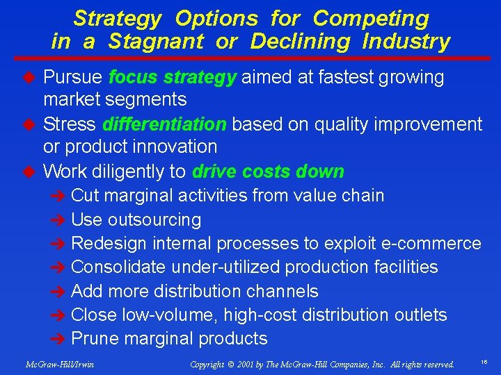 Strategy Options for Competing in a Stagnant or Declining Industry u Pursue focus strategy