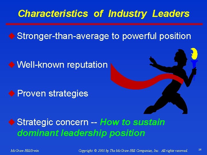 Characteristics of Industry Leaders u Stronger-than-average to powerful position u Well-known reputation u Proven