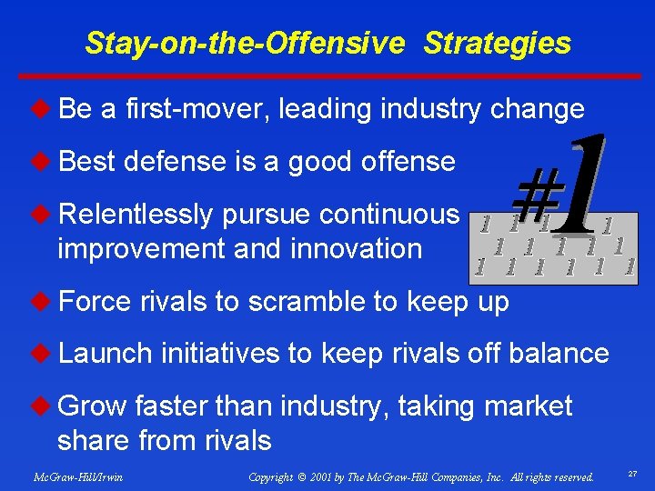 Stay-on-the-Offensive Strategies u Be a first-mover, leading industry change u Best defense is a