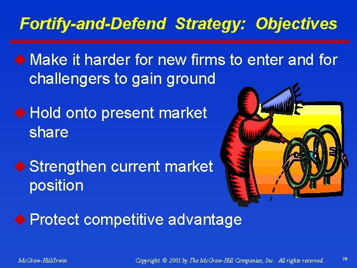 Fortify-and-Defend Strategy: Objectives u Make it harder for new firms to enter and for