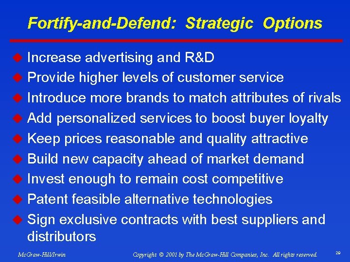 Fortify-and-Defend: Strategic Options u Increase advertising and R&D u Provide higher levels of customer