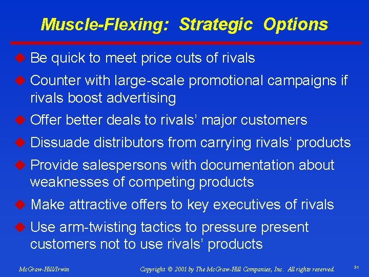 Muscle-Flexing: Strategic Options u Be quick to meet price cuts of rivals u Counter