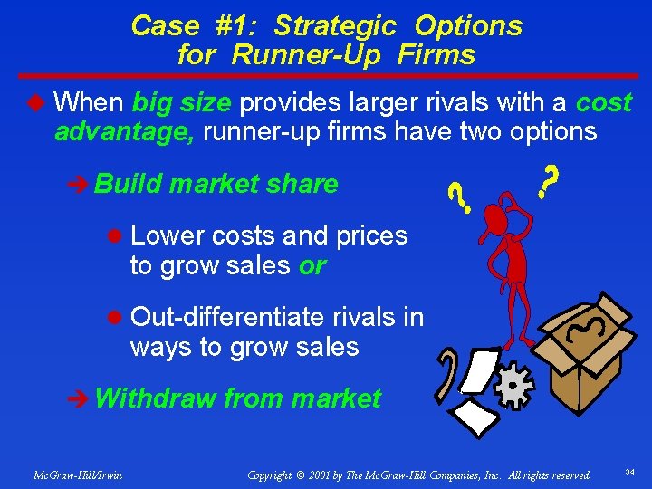 Case #1: Strategic Options for Runner-Up Firms u When big size provides larger rivals