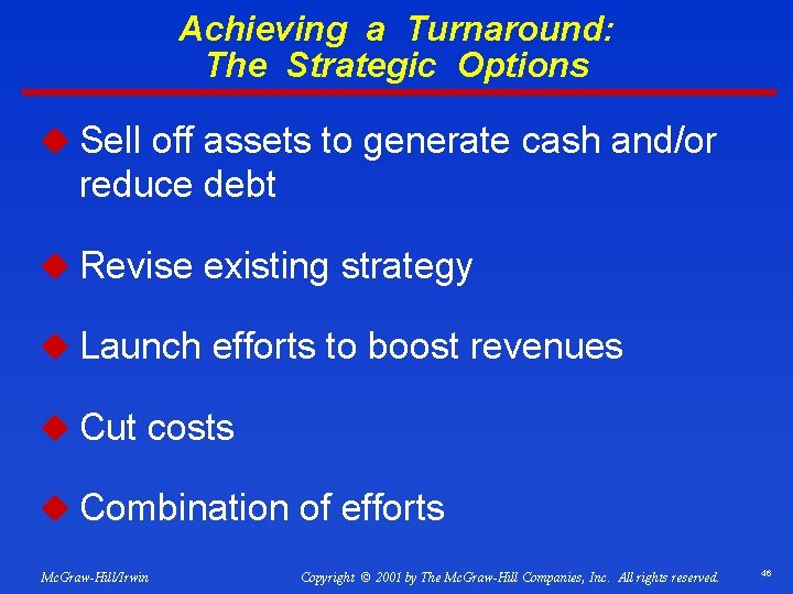 Achieving a Turnaround: The Strategic Options u Sell off assets to generate cash and/or