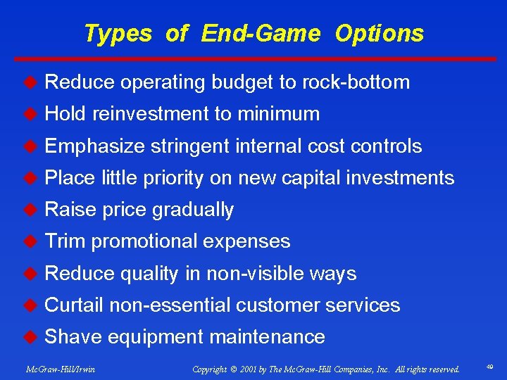 Types of End-Game Options u Reduce operating budget to rock-bottom u Hold reinvestment to