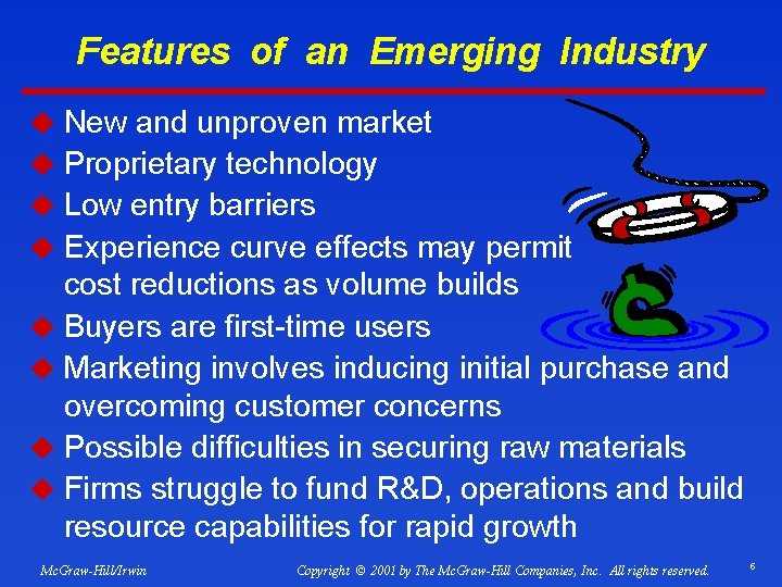 Features of an Emerging Industry u New and unproven market u Proprietary technology u