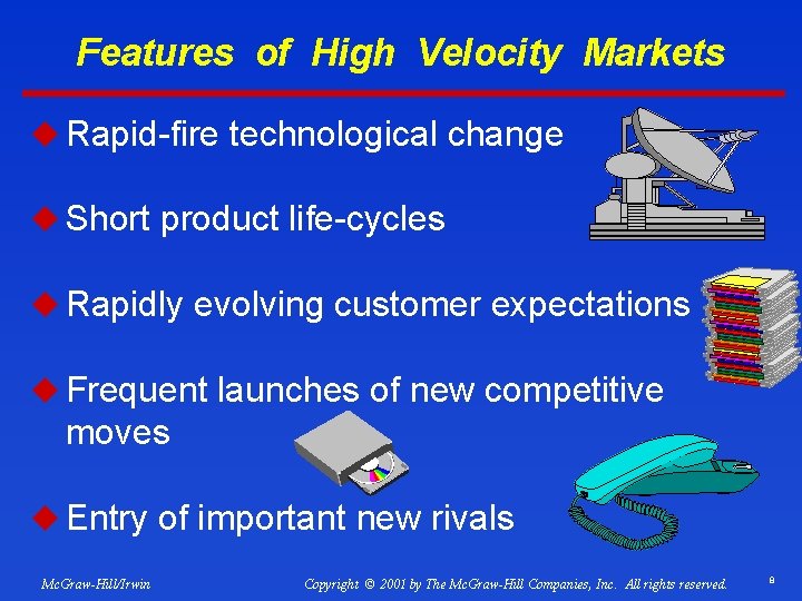 Features of High Velocity Markets u Rapid-fire technological change u Short product life-cycles u