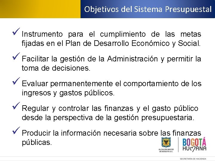 Objetivos del Sistema Presupuestal ü Instrumento para el cumplimiento de las metas fijadas en