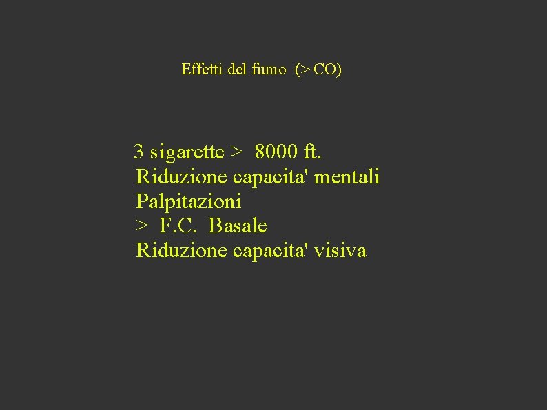 Effetti del fumo (> CO) 3 sigarette > 8000 ft. Riduzione capacita' mentali Palpitazioni