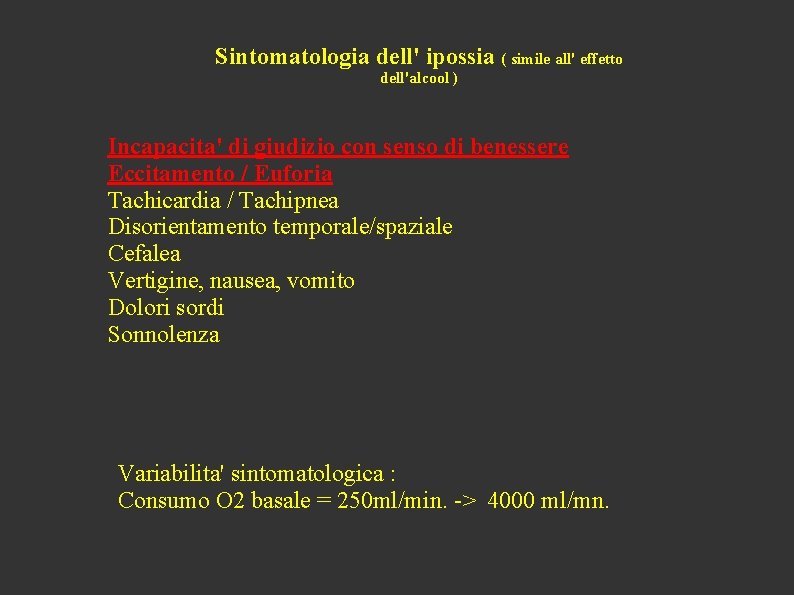 Sintomatologia dell' ipossia ( simile all' effetto dell'alcool ) Incapacita' di giudizio con senso