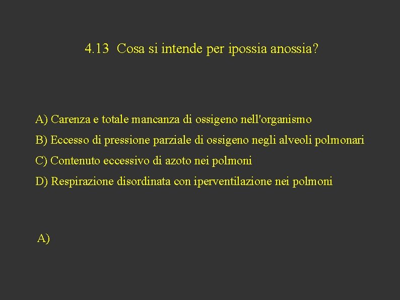 4. 13 Cosa si intende per ipossia anossia? A) Carenza e totale mancanza di