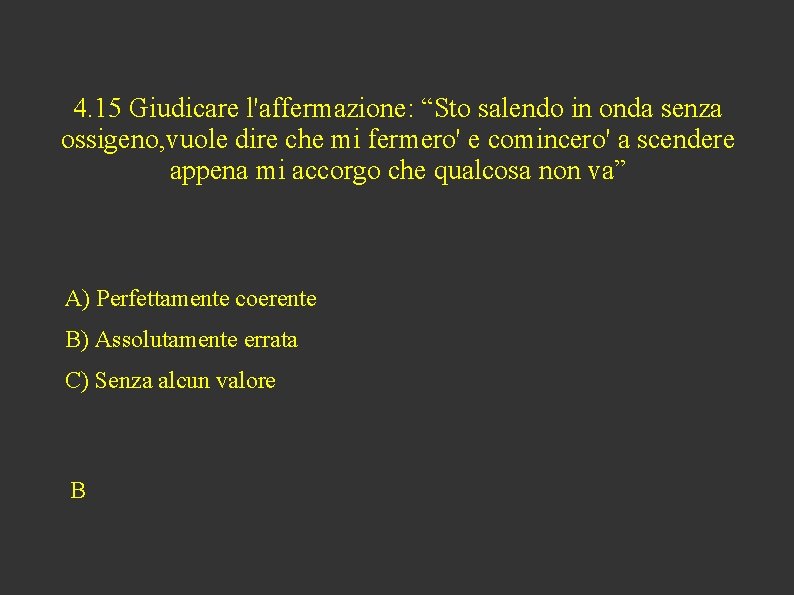 4. 15 Giudicare l'affermazione: “Sto salendo in onda senza ossigeno, vuole dire che mi