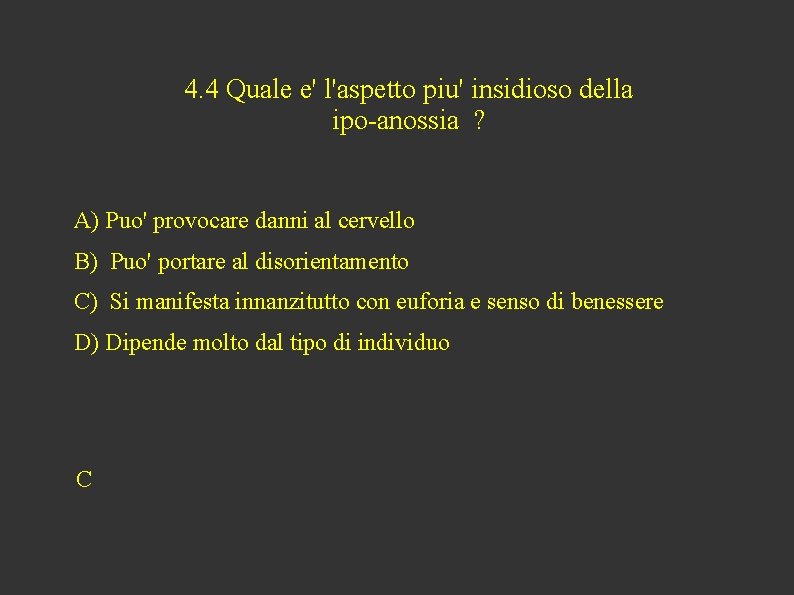 4. 4 Quale e' l'aspetto piu' insidioso della ipo-anossia ? A) Puo' provocare danni