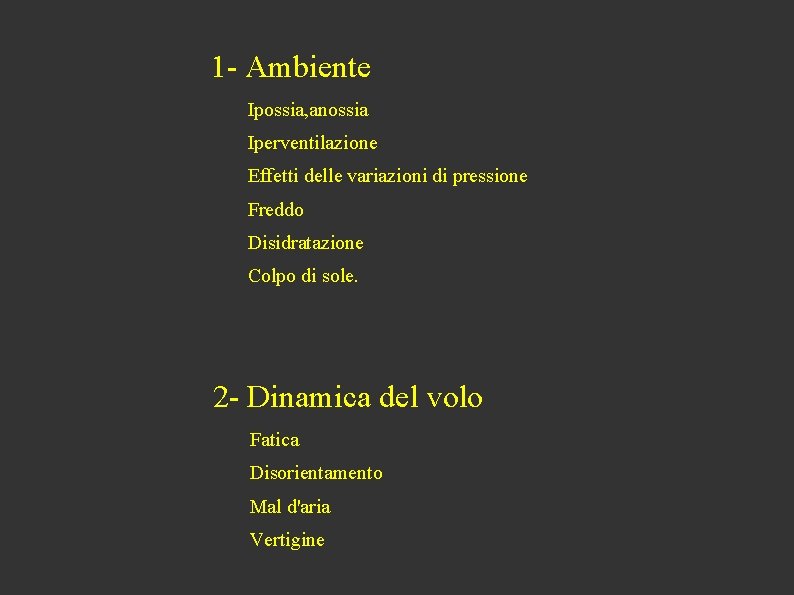 1 - Ambiente Ipossia, anossia Iperventilazione Effetti delle variazioni di pressione Freddo Disidratazione Colpo