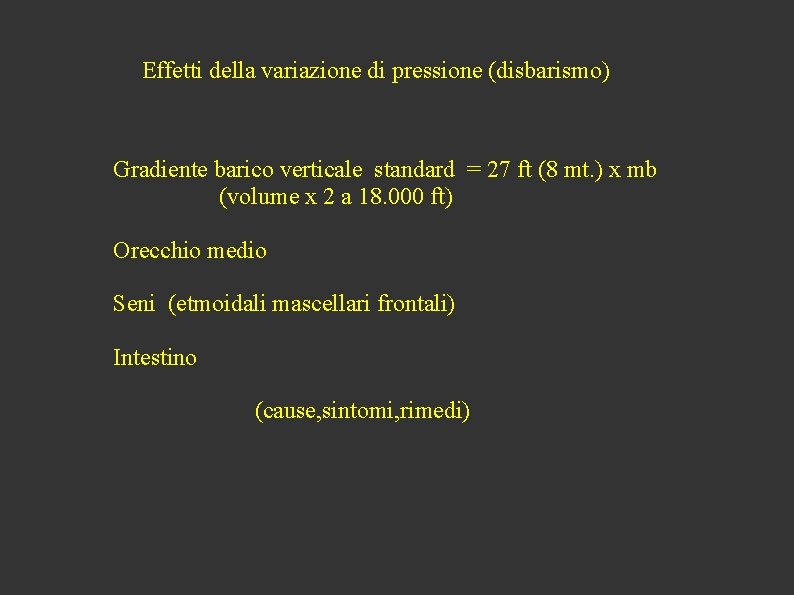 Effetti della variazione di pressione (disbarismo) Gradiente barico verticale standard = 27 ft (8