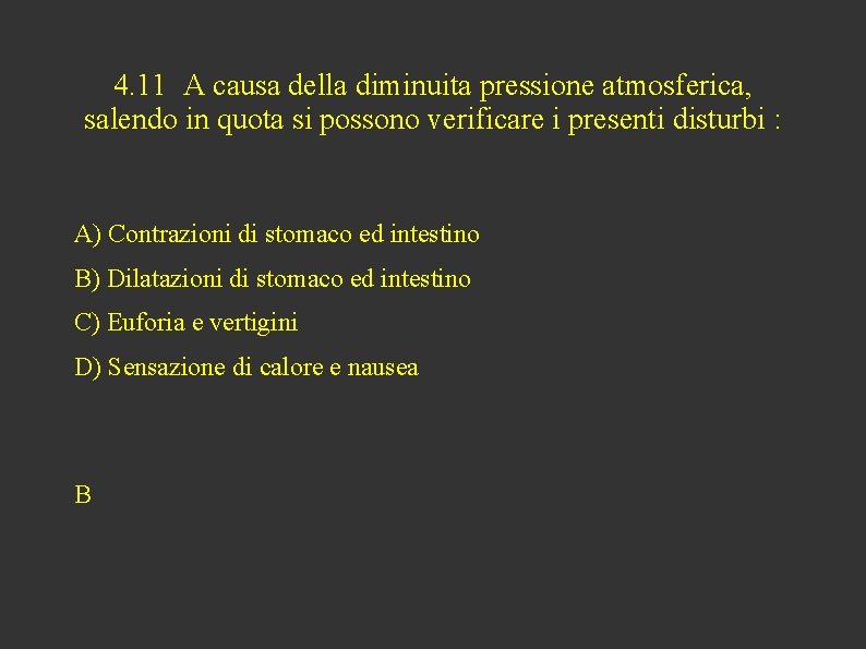 4. 11 A causa della diminuita pressione atmosferica, salendo in quota si possono verificare