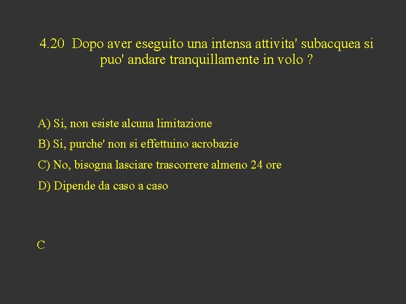 4. 20 Dopo aver eseguito una intensa attivita' subacquea si puo' andare tranquillamente in