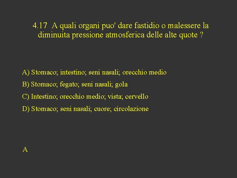 4. 17 A quali organi puo' dare fastidio o malessere la diminuita pressione atmosferica