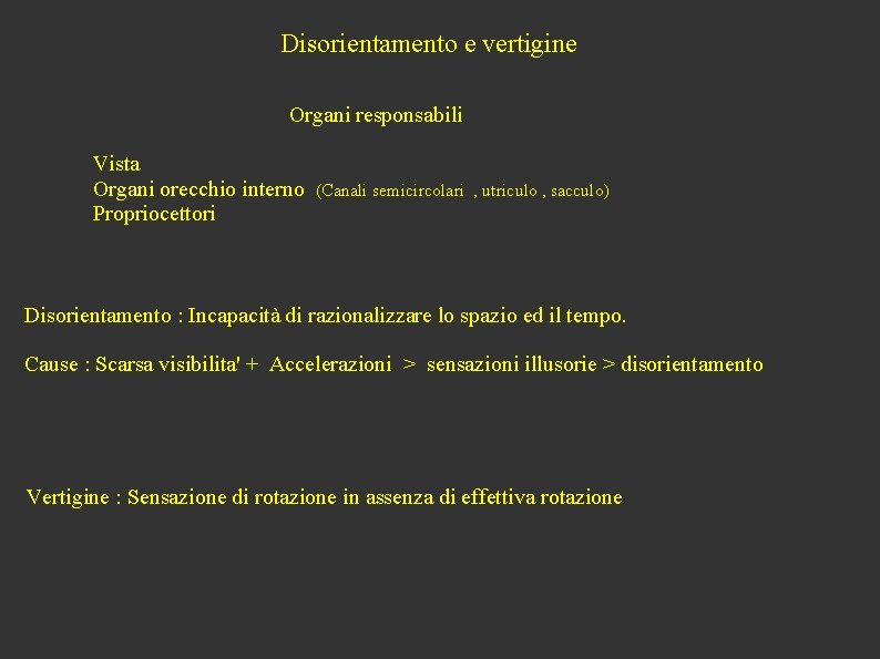 Disorientamento e vertigine Organi responsabili Vista Organi orecchio interno Propriocettori (Canali semicircolari , utriculo